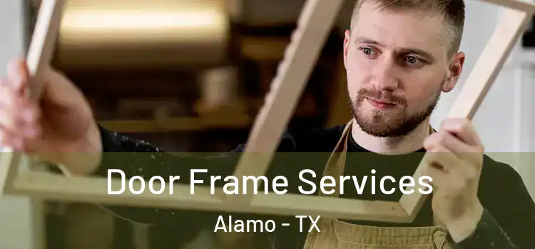 Door Frame Services Alamo - TX
